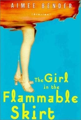 The Girl In The Flammable Skirt - By Aimee Bender