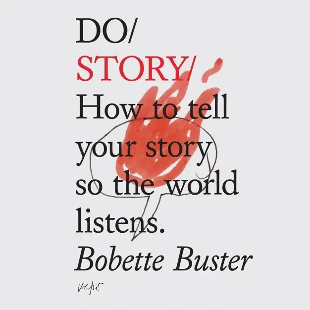 Do Story: How to Tell Your Story So the World Listens