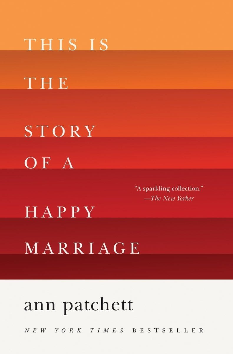 This Is the Story of a Happy Marriage (Ann Patchett)