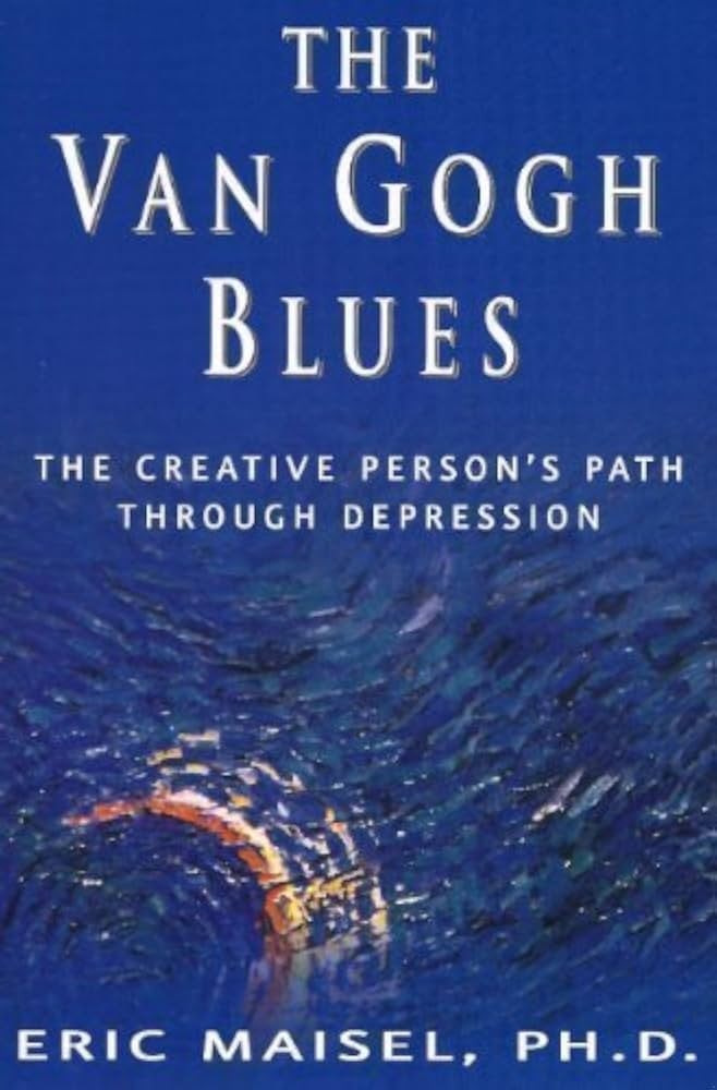 The Van Gogh Blues: The Creative Person's Path Through Depression by Eric Maisel