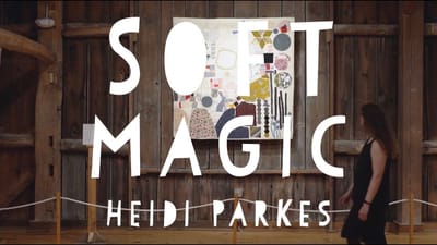 Soft Magic: An Exhibition Tour with Heidi Parkes