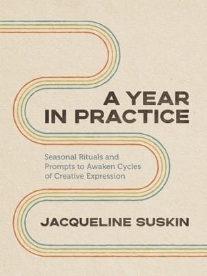 A Year in Practice: Seasonal Rituals and Prompts to Awaken Cycles of Creative Expression (Paperback)