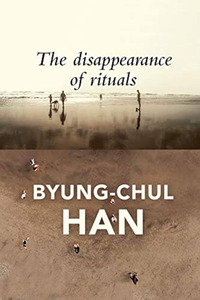 The Disappearance of Rituals: A Topology of the Present (Byung-Chul Han)
