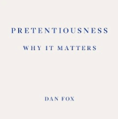Pretentiousness: Why it Matters (Dan Fox)