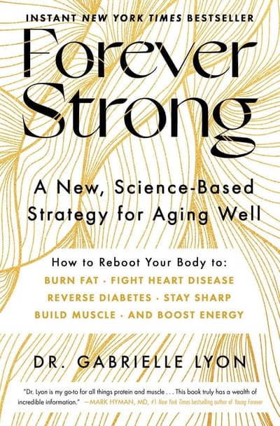 Forever Strong: A New, Science-Based Strategy for Aging Well