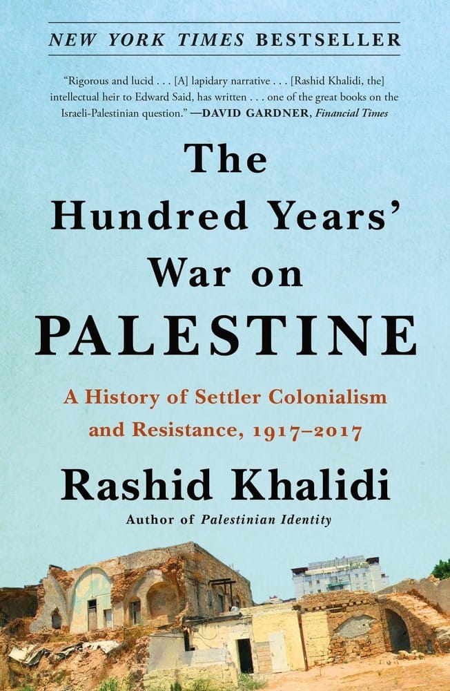 Hundred Years War on Palestine a History of Settler Colonialism & Resistance 1917 2017