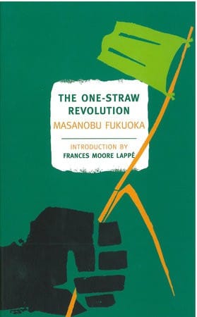 The One-Straw Revolution by Masanobu Fukuoka, Edited by Larry Korn, Preface by Wendell Berry, Introduction by Frances Moore Lappé | Penguin Random House Canada