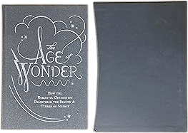 The Age of Wonder: How the Romantic Generation Discovered the Beauty and Terror of Science by Richard Holmes (2015) 1st Edition