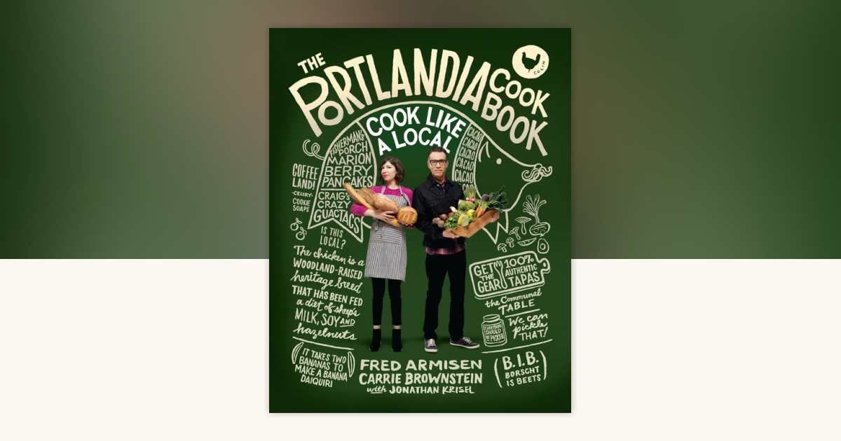 The Portlandia Cookbook (Fred Armisen, Carrie Brownstein, Jonathan Krisel)