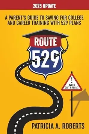 Route 529: A Parent's Guide to Saving for College and Career Training with 529 Plans