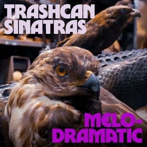 Melodramatic by Trashcan Sinatras