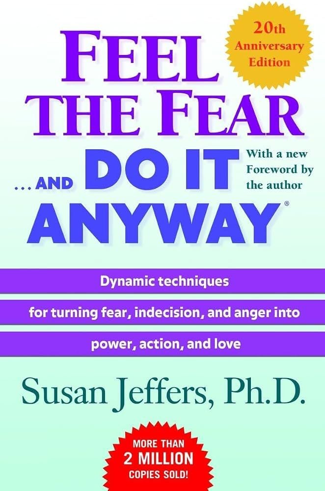 Feel the Fear and Do It Anyway