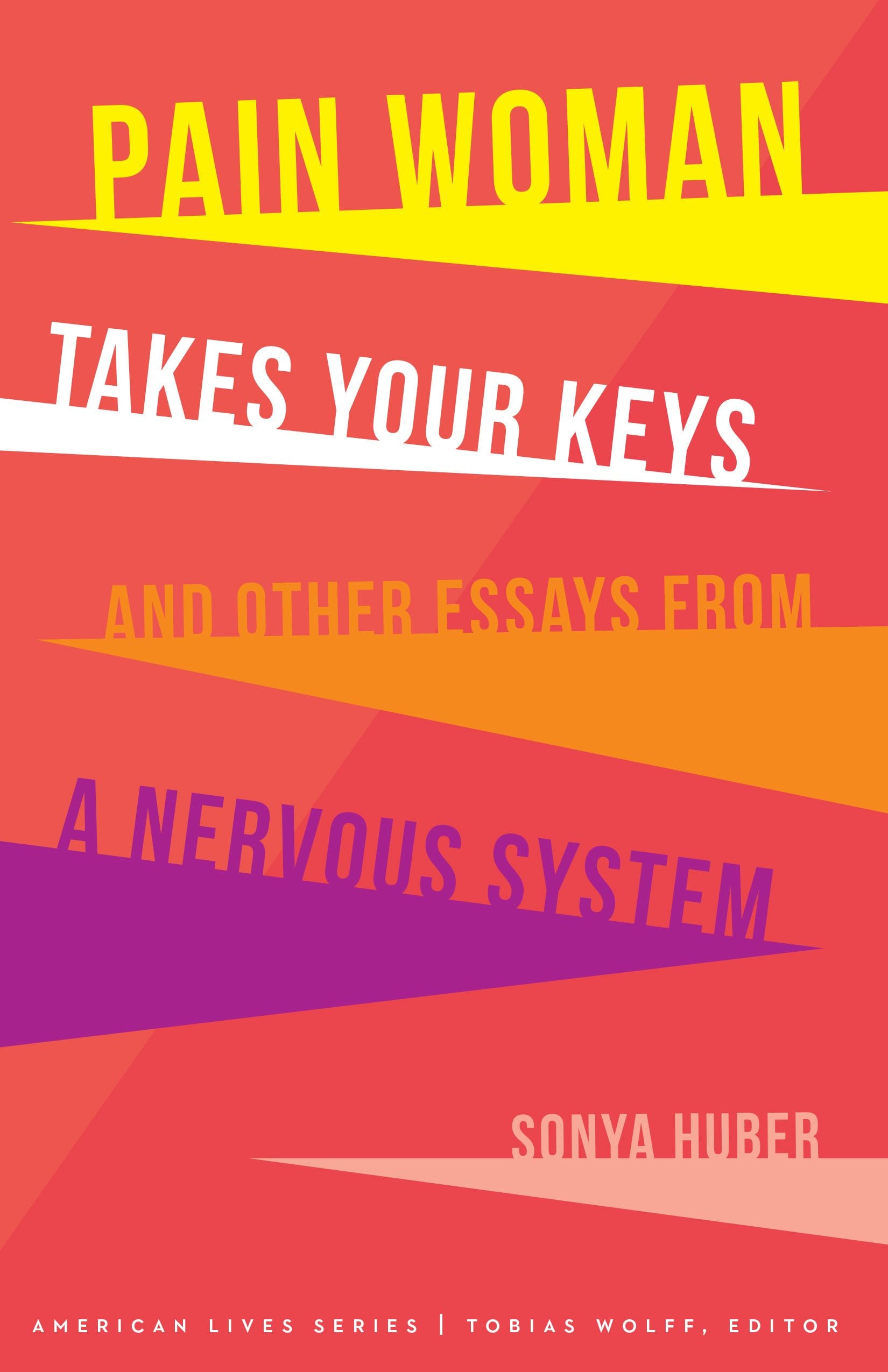 Pain Woman Takes Your Keys, and Other Essays by Sonya Huber