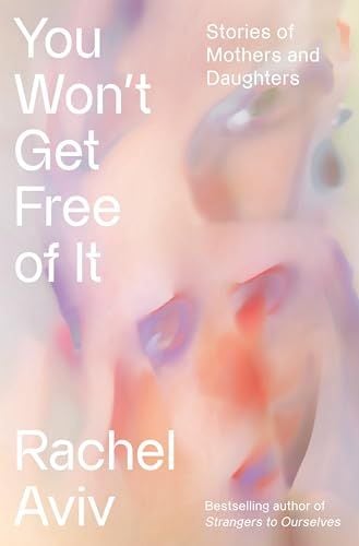You’ll Never Get Free of It by Rachel Aviv