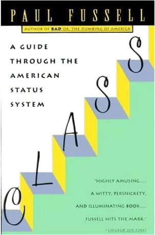 Class: A Guide Through the American Status System by Paul Fussell (1992)