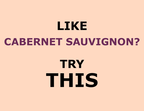 Like CABERNET SAUVIGNON? Try This!