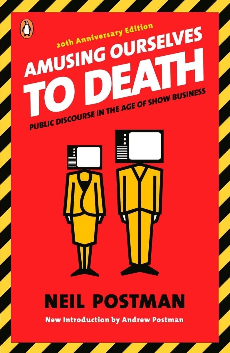 Amusing Ourselves to Death (Neil Postman)