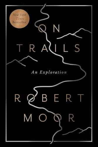 On Trails: An Exploration (Robert Moor)