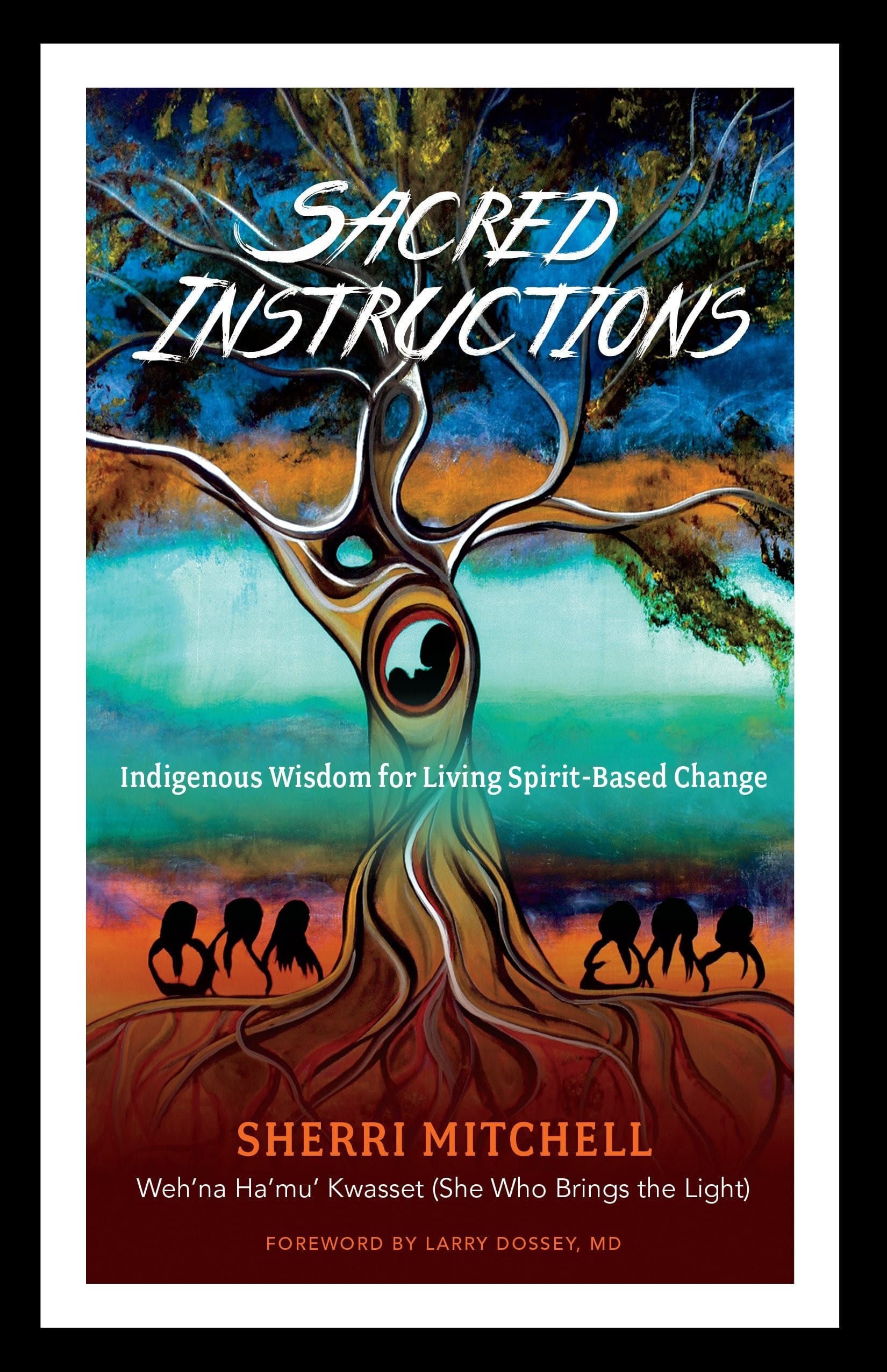 Sacred Instructions: Indigenous Wisdom for Living Spiritually