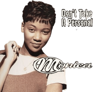 Don’t Take it Personal - Monica