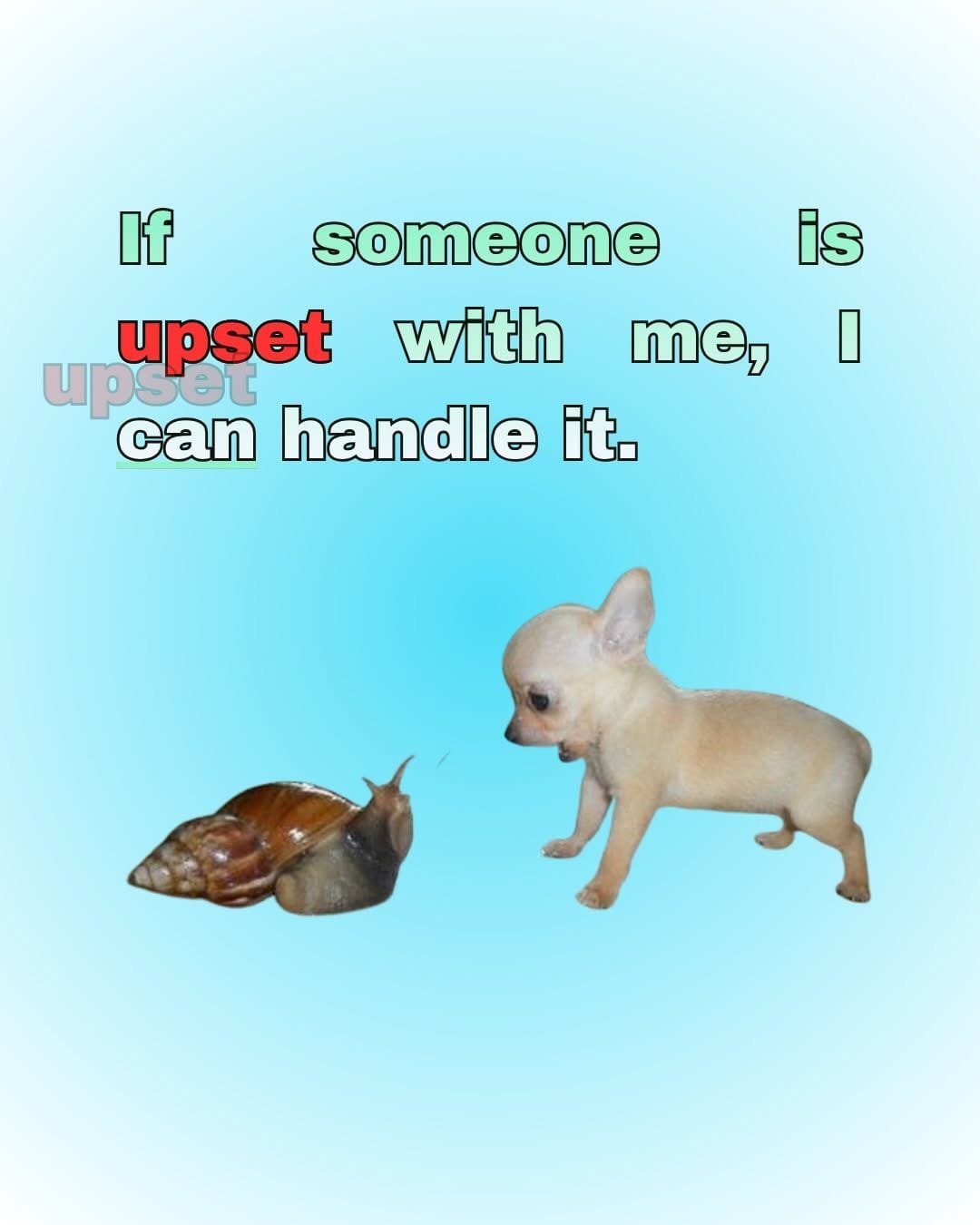 If someone is upset with me, I can handle it