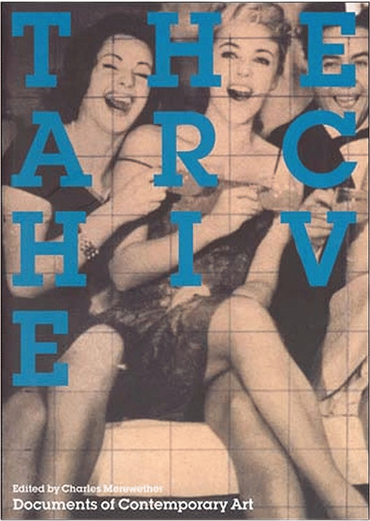 The Archive: Documents of Contemporary Art (Charles Merewether)
