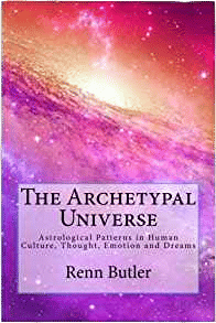 Renn Butler - The Archetypal Universe: Astrological Patterns in Human Culture, Thought, Emotion and Dreams