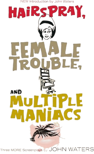 Hairspray, Female Trouble & Multiple Maniacs by John Waters (2005)