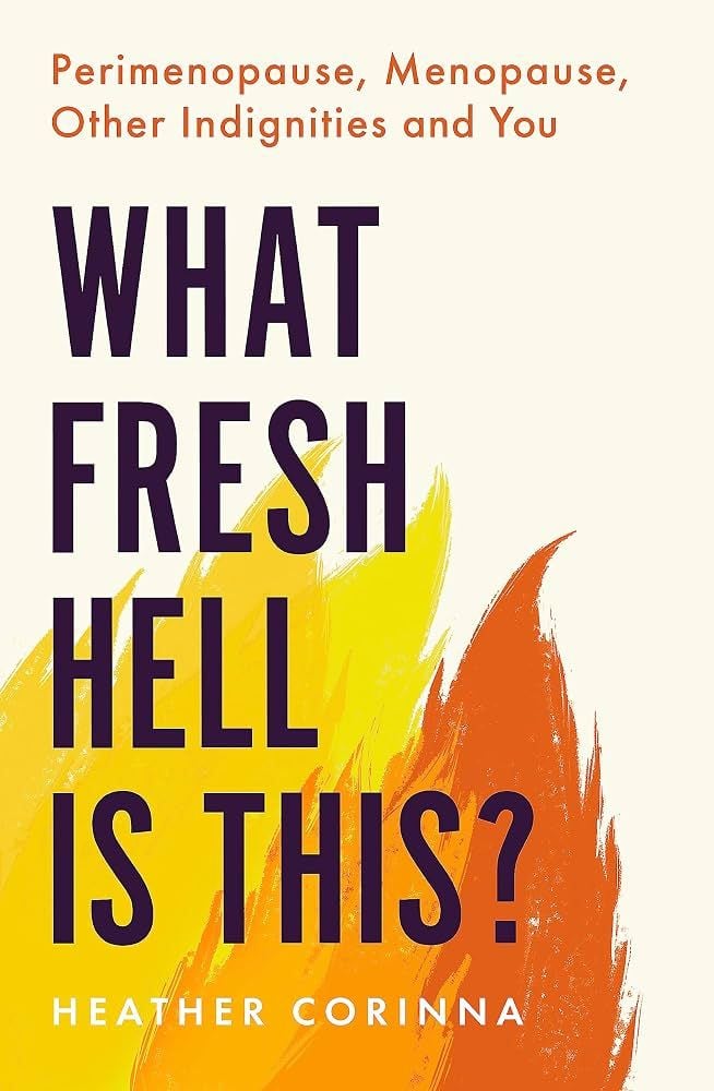 What Fresh Hell is This? Perimenopause, Menopause, Other Indignities, and You