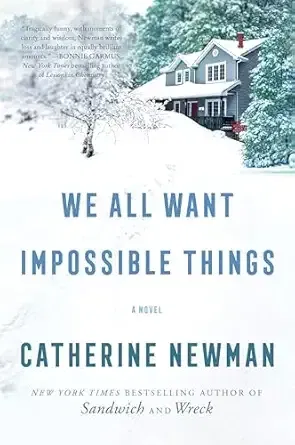 We All Want Impossible Things (Catherine Newman)