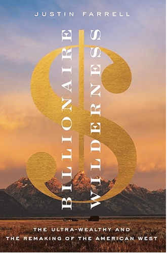 Billionaire Wilderness: The Ultra-Wealthy and the Remaking of the American West