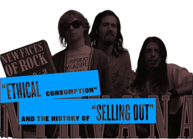 "Ethical Consumption" & the History of "Selling Out"