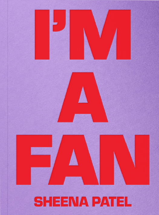I’m A Fan by Sheena Patel