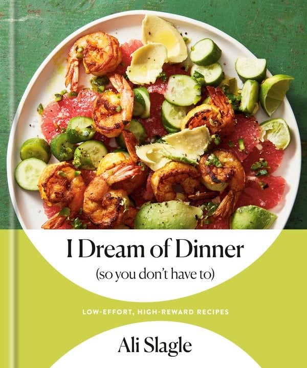 I Dream of Dinner (so you don't have to) by Ali Slagle