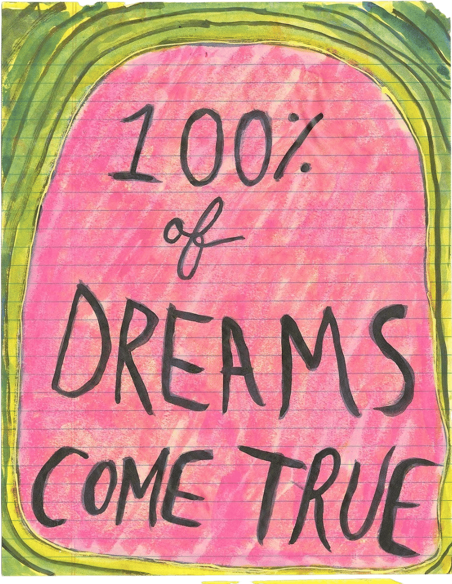 100% OF DREAMS COME TRUE