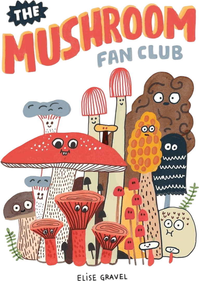 The Mushroom Fan Club (Elise Gravel)