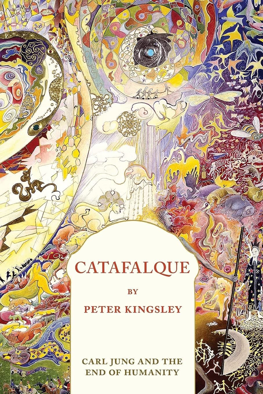 Catafalque: Carl Jung and the End of Humanity (Peter Kingsley)