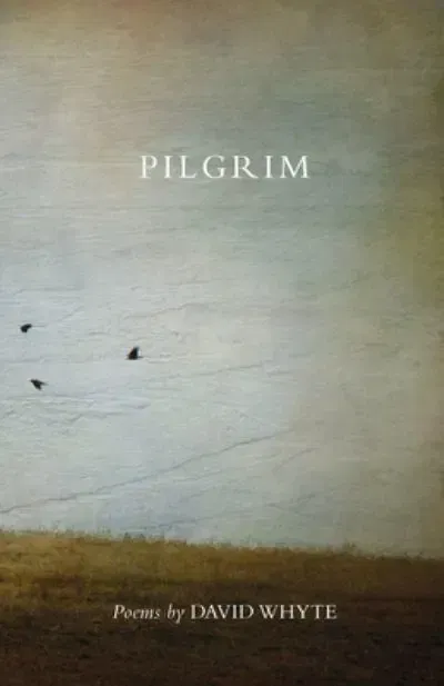 Pilgrim (Revised) by David Whyte