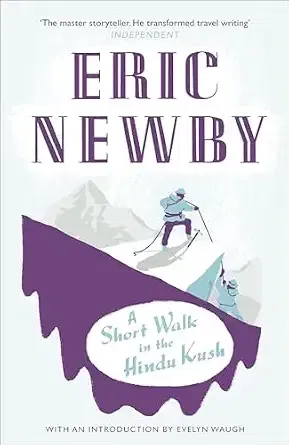 A Short Walk in the Hindu Kush. Eric Newby.