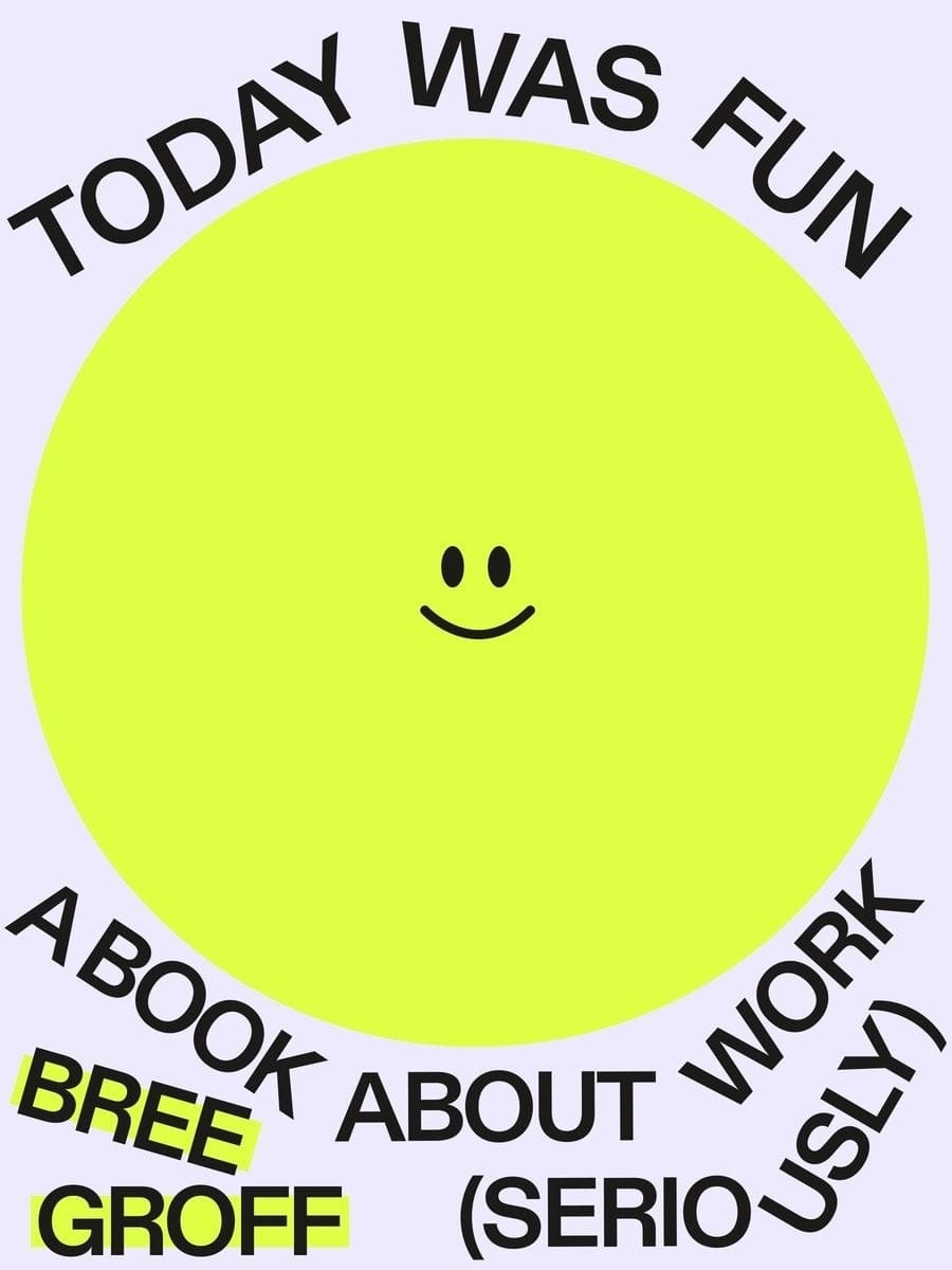 Today Was Fun: A Book About Work (Seriously) by Bree Groff