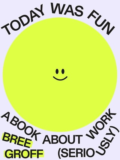 Today Was Fun: A Book About Work (Seriously)