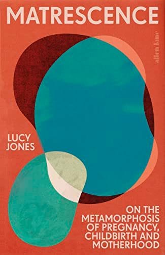 Matrescence: On the Metamorphosis of Pregnancy, Childbirth, and Motherhood