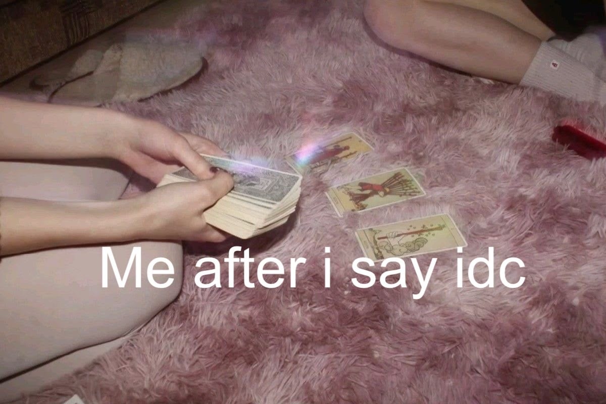i said i don’t care not that i didn’t wanna know
