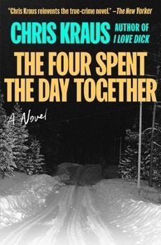 The Four Spent the Day Together (Chris Kraus)