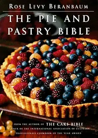 The Pie and Pastry Bible by Rose Levy Beranbaum
