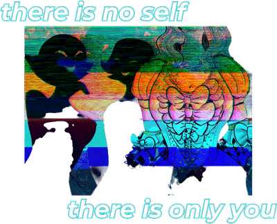 there is no self, there is only you