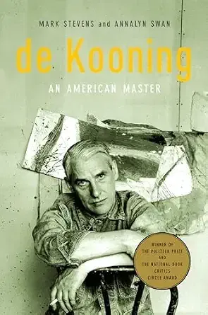 De Kooning: An American Master. Mark Stevens & Annalyn Swan.