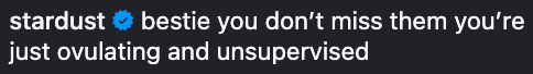 you don't miss them you're just ovulating and unsupervised