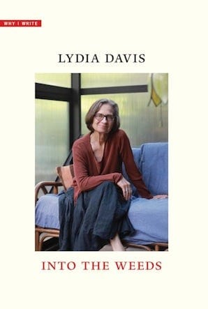 Into The Weeds (Why I Write) by Lydia Davis