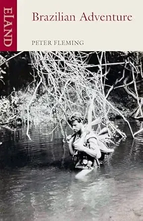 Brazilian Adventure. Peter Fleming.
